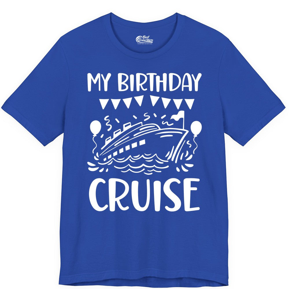 My Birthday Cruise Shirt - Fun Cruise Birthday Outfit for Parties (Premium Tee) in True Royal - My Birthday Cruise Shirt - Nautical Party Celebration Outfit Tee