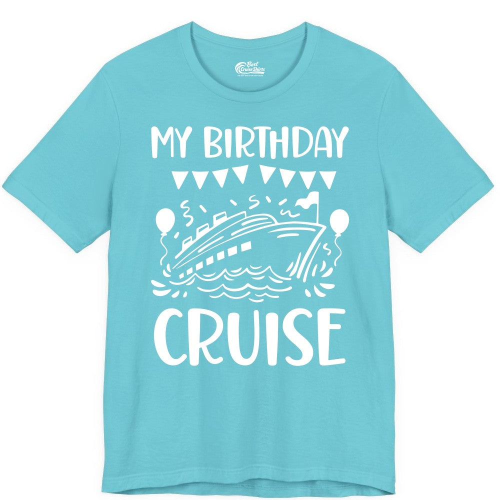My Birthday Cruise Shirt - Fun Cruise Birthday Outfit for Parties (Premium Tee) in Turquoise - My Birthday Cruise Shirt - Nautical Party Celebration Outfit Tee
