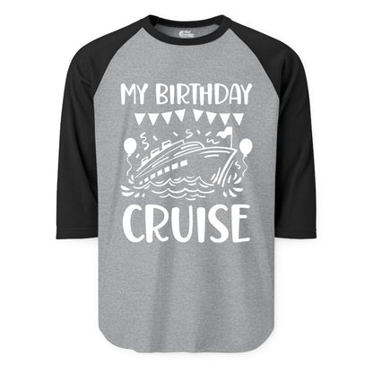 My Birthday Cruise Shirt - Fun Cruise Birthday Outfit for Parties (Raglan) in Heather GreyBlack - My Birthday Cruise Shirt - Nautical Party Celebration Outfit Tee