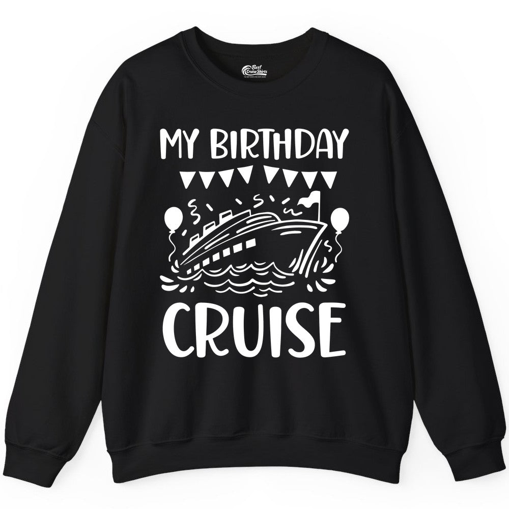 My Birthday Cruise Shirt - Fun Cruise Birthday Outfit for Parties (Sweatshirt) in Black - My Birthday Cruise Shirt - Nautical Party Celebration Outfit Tee