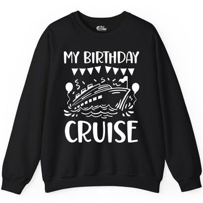 My Birthday Cruise Shirt - Fun Cruise Birthday Outfit for Parties (Sweatshirt) in Black - My Birthday Cruise Shirt - Nautical Party Celebration Outfit Tee