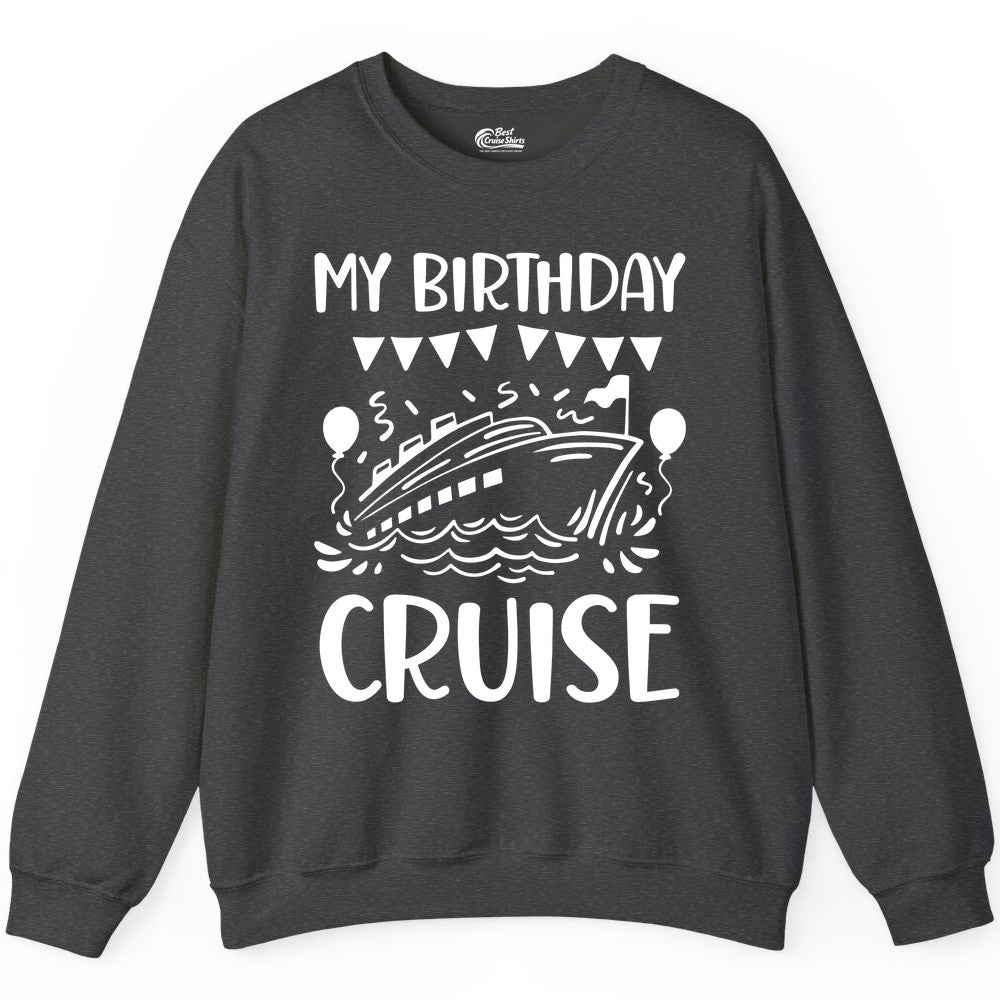 My Birthday Cruise Shirt - Fun Cruise Birthday Outfit for Parties (Sweatshirt) in Dark Heather - My Birthday Cruise Shirt - Nautical Party Celebration Outfit Tee
