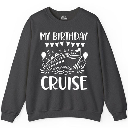 My Birthday Cruise Shirt - Fun Cruise Birthday Outfit for Parties (Sweatshirt) in Dark Heather - My Birthday Cruise Shirt - Nautical Party Celebration Outfit Tee