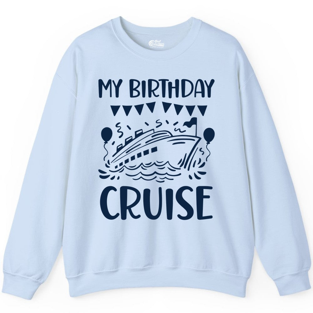 My Birthday Cruise Shirt - Fun Cruise Birthday Outfit for Parties (Sweatshirt) in Light Blue - My Birthday Cruise Shirt - Nautical Party Celebration Outfit Tee