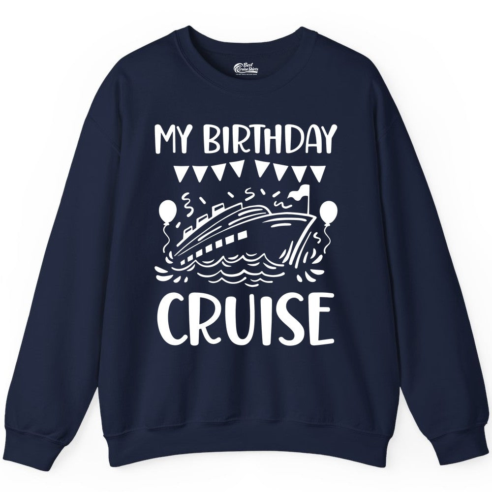 My Birthday Cruise Shirt - Fun Cruise Birthday Outfit for Parties (Sweatshirt) in Navy - My Birthday Cruise Shirt - Nautical Party Celebration Outfit Tee