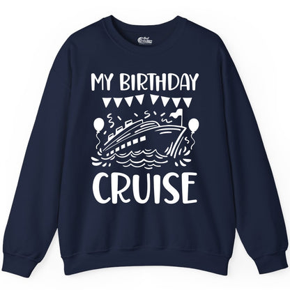 My Birthday Cruise Shirt - Fun Cruise Birthday Outfit for Parties (Sweatshirt) in Navy - My Birthday Cruise Shirt - Nautical Party Celebration Outfit Tee