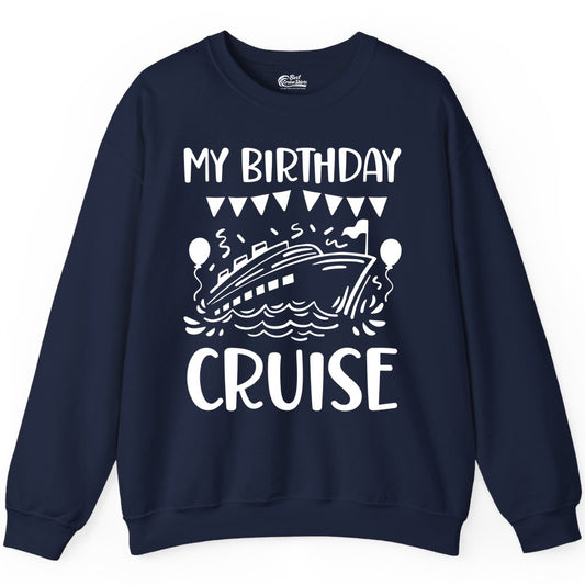 My Birthday Cruise Shirt - Fun Cruise Birthday Outfit for Parties (Sweatshirt) in Navy - My Birthday Cruise Shirt - Nautical Party Celebration Outfit Tee