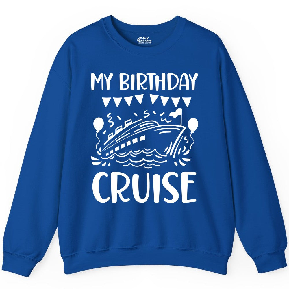 My Birthday Cruise Shirt - Fun Cruise Birthday Outfit for Parties (Sweatshirt) in Royal - My Birthday Cruise Shirt - Nautical Party Celebration Outfit Tee