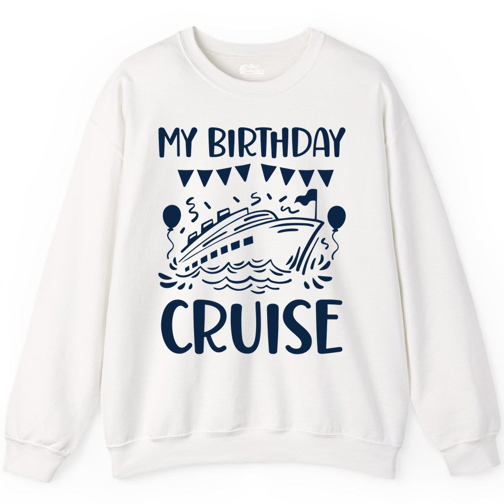 My Birthday Cruise Shirt - Fun Cruise Birthday Outfit for Parties (Sweatshirt) in White - My Birthday Cruise Shirt - Nautical Party Celebration Outfit Tee