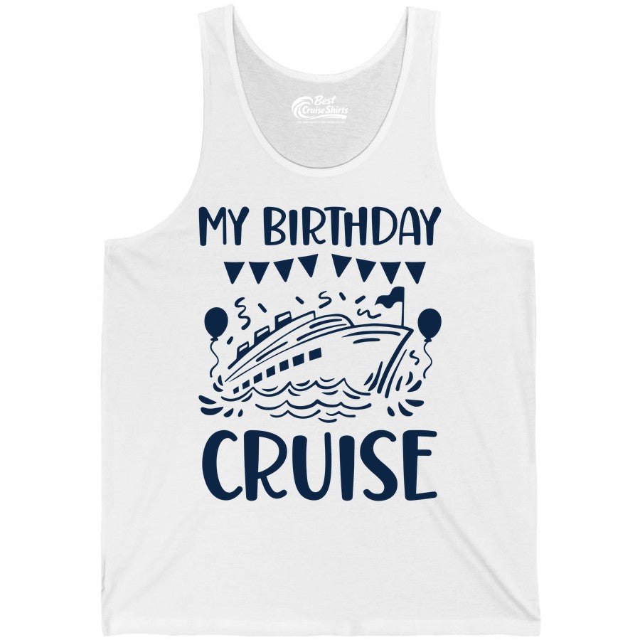 My Birthday Cruise Shirt - Fun Cruise Birthday Outfit for Parties (Tank Top) in White - My Birthday Cruise Shirt - Nautical Party Celebration Outfit Tee