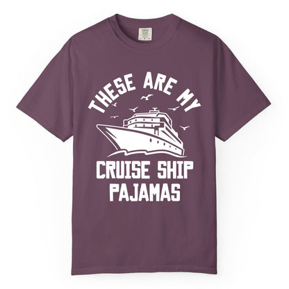 Cruise Ship Pajamas - Funny Cruise Outfit for Vacation Travelers (Comfort Color) in Berry - These Are My Cruise Ship Pajamas Funny Nautical Cruise Shirt