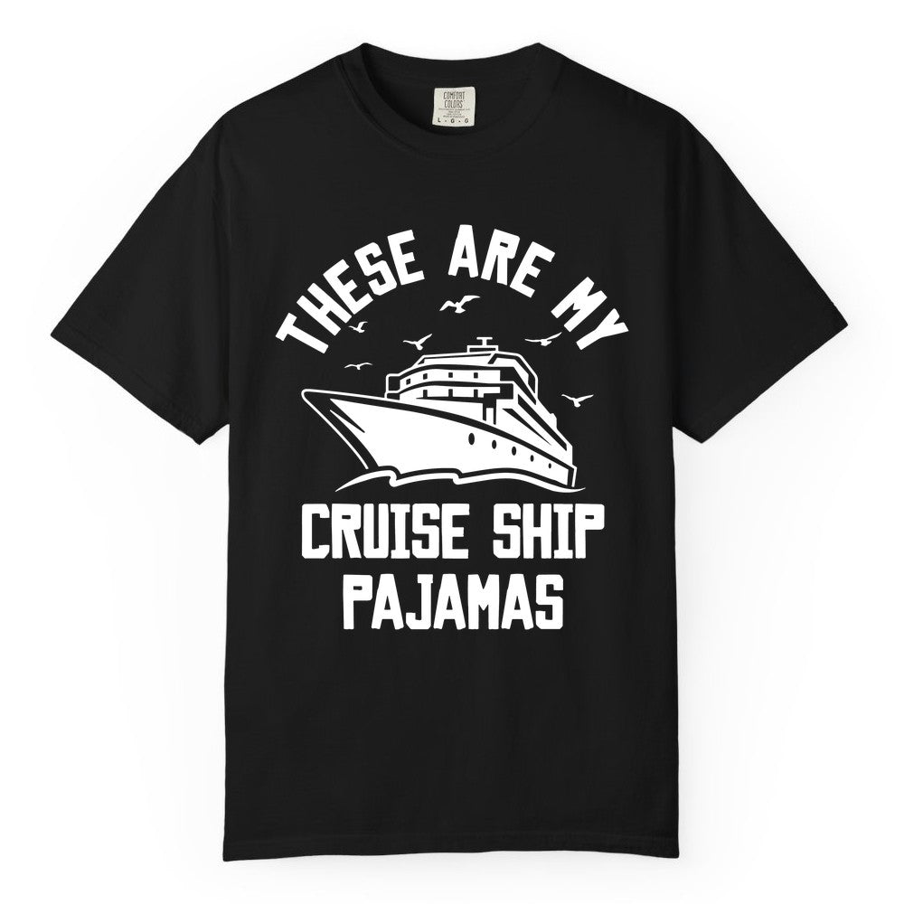 Cruise Ship Pajamas - Funny Cruise Outfit for Vacation Travelers (Comfort Color) in Black - These Are My Cruise Ship Pajamas Funny Nautical Cruise Shirt