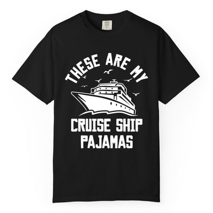 Cruise Ship Pajamas - Funny Cruise Outfit for Vacation Travelers (Comfort Color) in Black - These Are My Cruise Ship Pajamas Funny Nautical Cruise Shirt