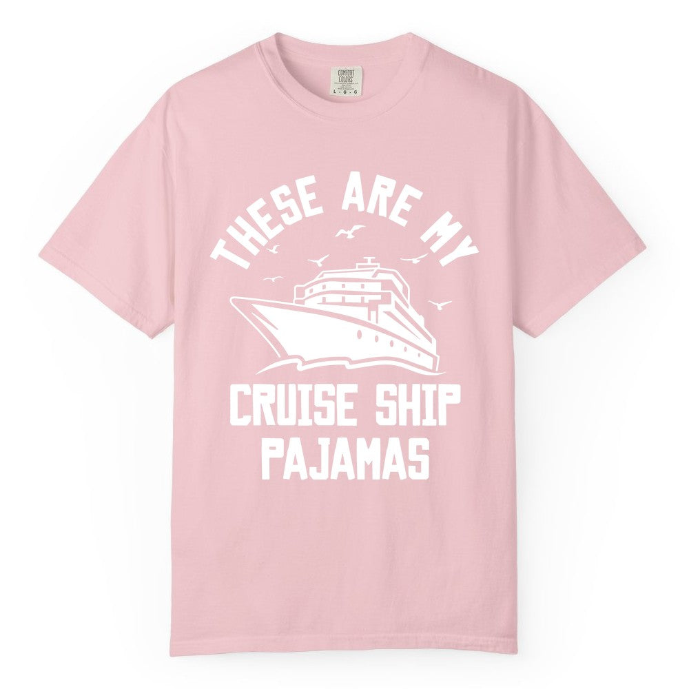 Cruise Ship Pajamas - Funny Cruise Outfit for Vacation Travelers (Comfort Color) in Blossom - These Are My Cruise Ship Pajamas Funny Nautical Cruise Shirt
