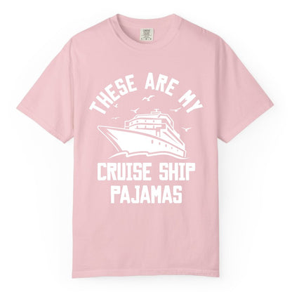 Cruise Ship Pajamas - Funny Cruise Outfit for Vacation Travelers (Comfort Color) in Blossom - These Are My Cruise Ship Pajamas Funny Nautical Cruise Shirt