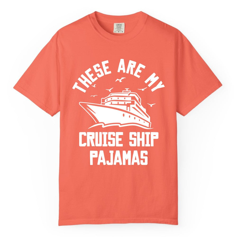 Cruise Ship Pajamas - Funny Cruise Outfit for Vacation Travelers (Comfort Color) in Bright Salmon - These Are My Cruise Ship Pajamas Funny Nautical Cruise Shirt