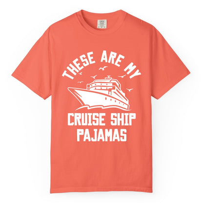 Cruise Ship Pajamas - Funny Cruise Outfit for Vacation Travelers (Comfort Color) in Bright Salmon - These Are My Cruise Ship Pajamas Funny Nautical Cruise Shirt