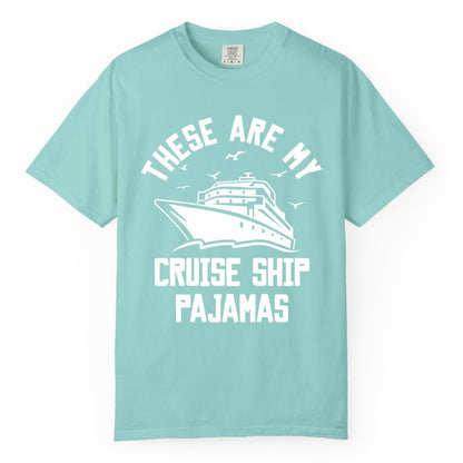 Cruise Ship Pajamas - Funny Cruise Outfit for Vacation Travelers (Comfort Color) in Chalky Mint - These Are My Cruise Ship Pajamas Funny Nautical Cruise Shirt