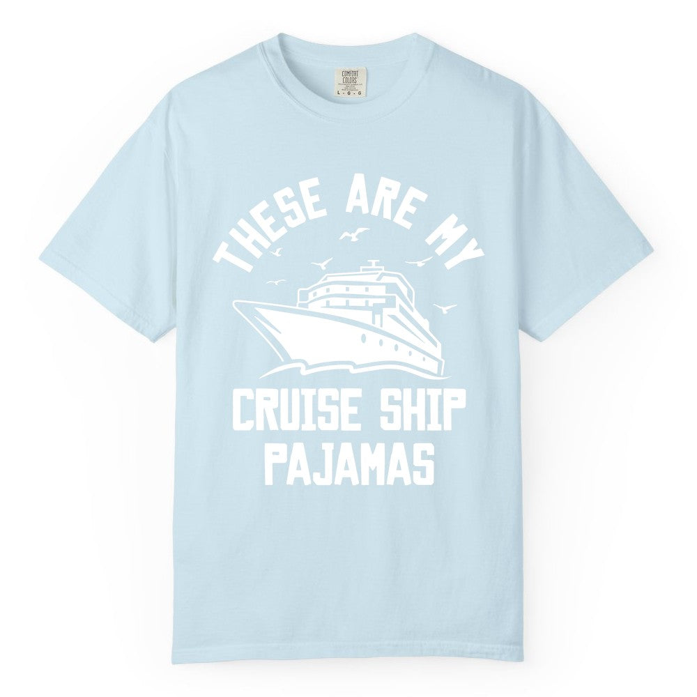 Cruise Ship Pajamas - Funny Cruise Outfit for Vacation Travelers (Comfort Color) in Chambray - These Are My Cruise Ship Pajamas Funny Nautical Cruise Shirt