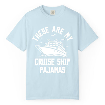 Cruise Ship Pajamas - Funny Cruise Outfit for Vacation Travelers (Comfort Color) in Chambray - These Are My Cruise Ship Pajamas Funny Nautical Cruise Shirt