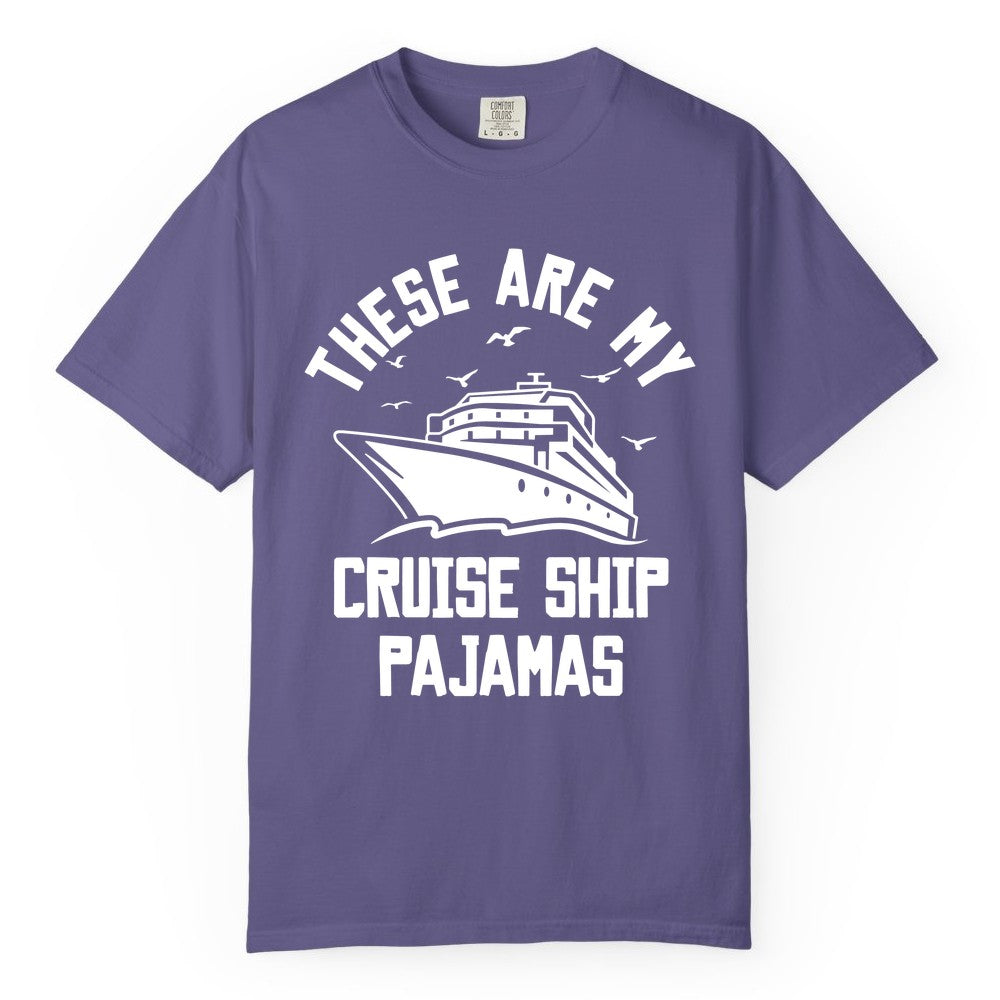 Cruise Ship Pajamas - Funny Cruise Outfit for Vacation Travelers (Comfort Color) in Grape - These Are My Cruise Ship Pajamas Funny Nautical Cruise Shirt