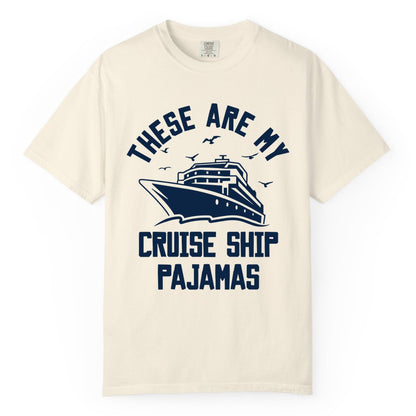 Cruise Ship Pajamas - Funny Cruise Outfit for Vacation Travelers (Comfort Color) in Ivory - These Are My Cruise Ship Pajamas Funny Nautical Cruise Shirt