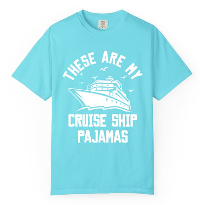 Cruise Ship Pajamas - Funny Cruise Outfit for Vacation Travelers (Comfort Color) in Lagoon Blue - These Are My Cruise Ship Pajamas Funny Nautical Cruise Shirt