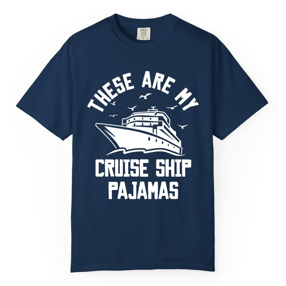 Cruise Ship Pajamas - Funny Cruise Outfit for Vacation Travelers (Comfort Color) in Navy - These Are My Cruise Ship Pajamas Funny Nautical Cruise Shirt