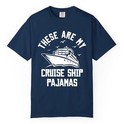 Cruise Ship Pajamas - Funny Cruise Outfit for Vacation Travelers (Comfort Color) in Navy - These Are My Cruise Ship Pajamas Funny Nautical Cruise Shirt