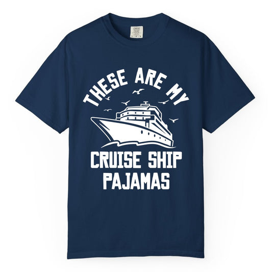 Cruise Ship Pajamas - Funny Cruise Outfit for Vacation Travelers (Comfort Color) in Navy - These Are My Cruise Ship Pajamas Funny Nautical Cruise Shirt