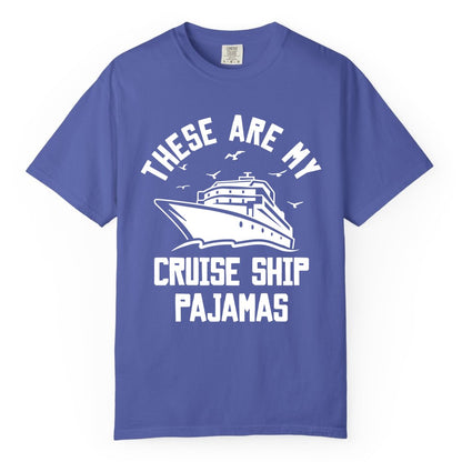 Cruise Ship Pajamas - Funny Cruise Outfit for Vacation Travelers (Comfort Color) in Periwinkle - These Are My Cruise Ship Pajamas Funny Nautical Cruise Shirt