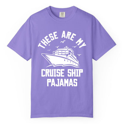 Cruise Ship Pajamas - Funny Cruise Outfit for Vacation Travelers (Comfort Color) in Violet - These Are My Cruise Ship Pajamas Funny Nautical Cruise Shirt