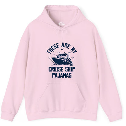 Cruise Ship Pajamas - Funny Cruise Outfit for Vacation Travelers (Hoodie) in Light Pink - These Are My Cruise Ship Pajamas Funny Nautical Cruise Shirt