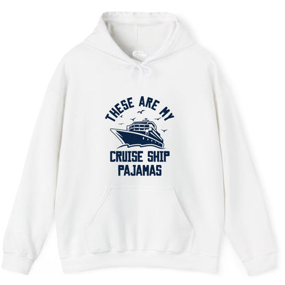 Cruise Ship Pajamas - Funny Cruise Outfit for Vacation Travelers (Hoodie) in White - These Are My Cruise Ship Pajamas Funny Nautical Cruise Shirt