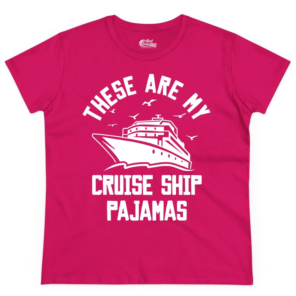 Cruise Ship Pajamas - Funny Cruise Outfit for Vacation Travelers (Ladies Tee) in Heliconia - These Are My Cruise Ship Pajamas Funny Nautical Cruise Shirt