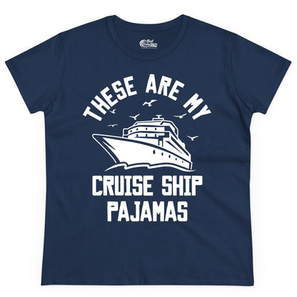 Cruise Ship Pajamas - Funny Cruise Outfit for Vacation Travelers (Ladies Tee) in Navy - These Are My Cruise Ship Pajamas Funny Nautical Cruise Shirt