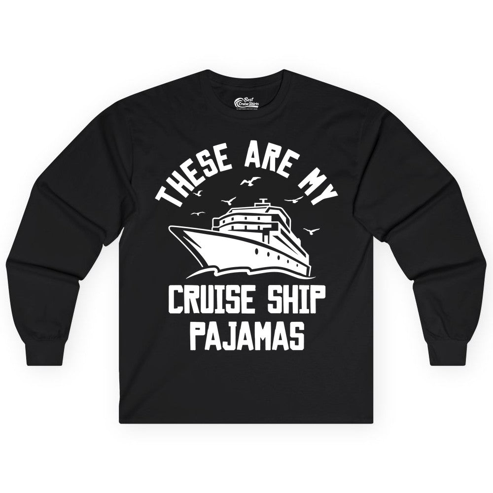 Cruise Ship Pajamas - Funny Cruise Outfit for Vacation Travelers (Long Sleeve) in Black - These Are My Cruise Ship Pajamas Funny Nautical Cruise Shirt