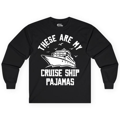 Cruise Ship Pajamas - Funny Cruise Outfit for Vacation Travelers (Long Sleeve) in Black - These Are My Cruise Ship Pajamas Funny Nautical Cruise Shirt