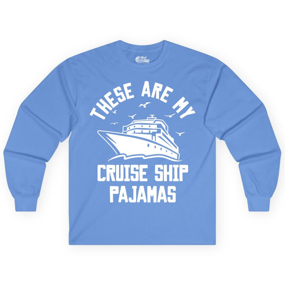 Cruise Ship Pajamas - Funny Cruise Outfit for Vacation Travelers (Long Sleeve) in Carolina Blue - These Are My Cruise Ship Pajamas Funny Nautical Cruise Shirt
