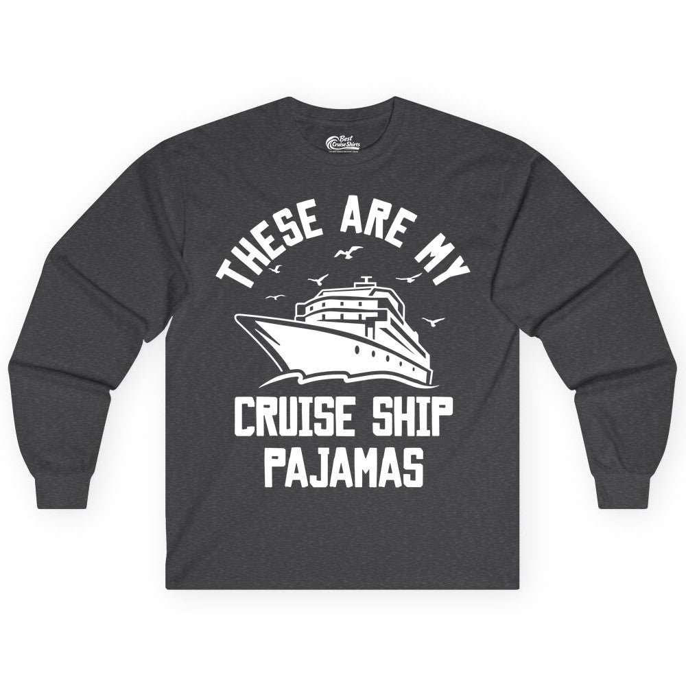 Cruise Ship Pajamas - Funny Cruise Outfit for Vacation Travelers (Long Sleeve) in Dark Heather - These Are My Cruise Ship Pajamas Funny Nautical Cruise Shirt