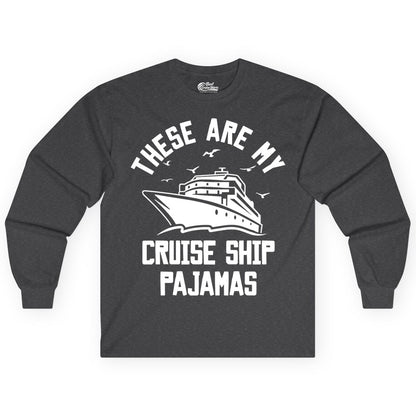 Cruise Ship Pajamas - Funny Cruise Outfit for Vacation Travelers (Long Sleeve) in Dark Heather - These Are My Cruise Ship Pajamas Funny Nautical Cruise Shirt