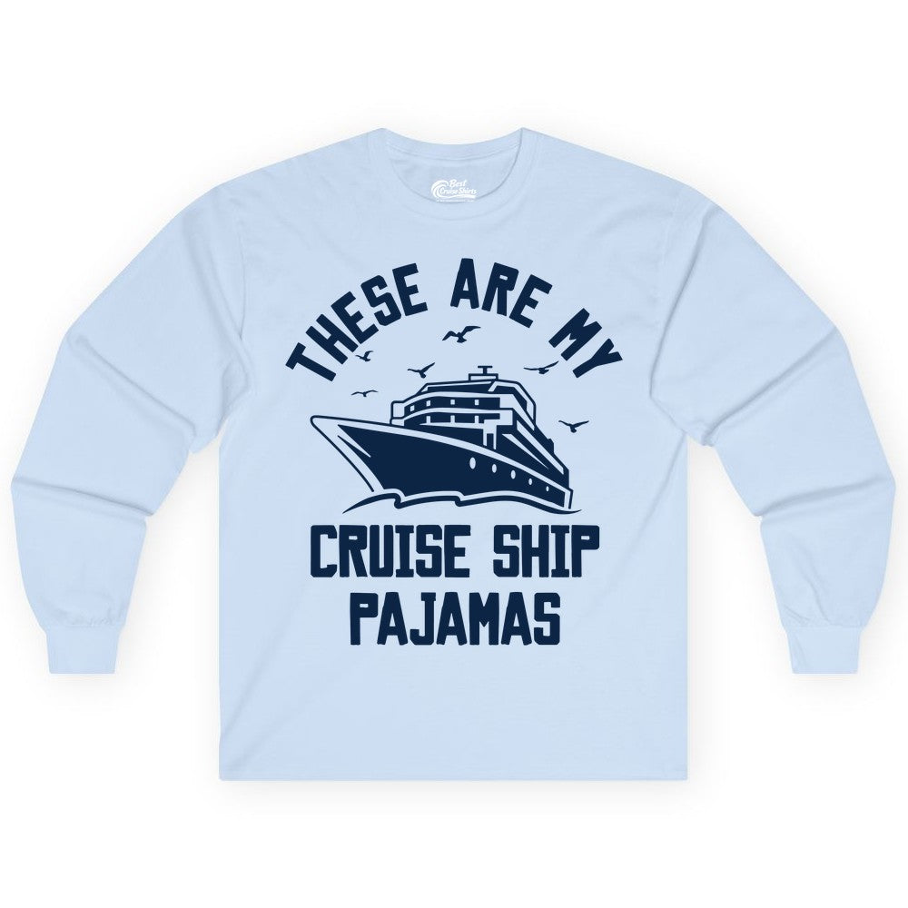 Cruise Ship Pajamas - Funny Cruise Outfit for Vacation Travelers (Long Sleeve) in Light Blue - These Are My Cruise Ship Pajamas Funny Nautical Cruise Shirt