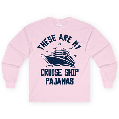 Cruise Ship Pajamas - Funny Cruise Outfit for Vacation Travelers (Long Sleeve) in Light Pink - These Are My Cruise Ship Pajamas Funny Nautical Cruise Shirt