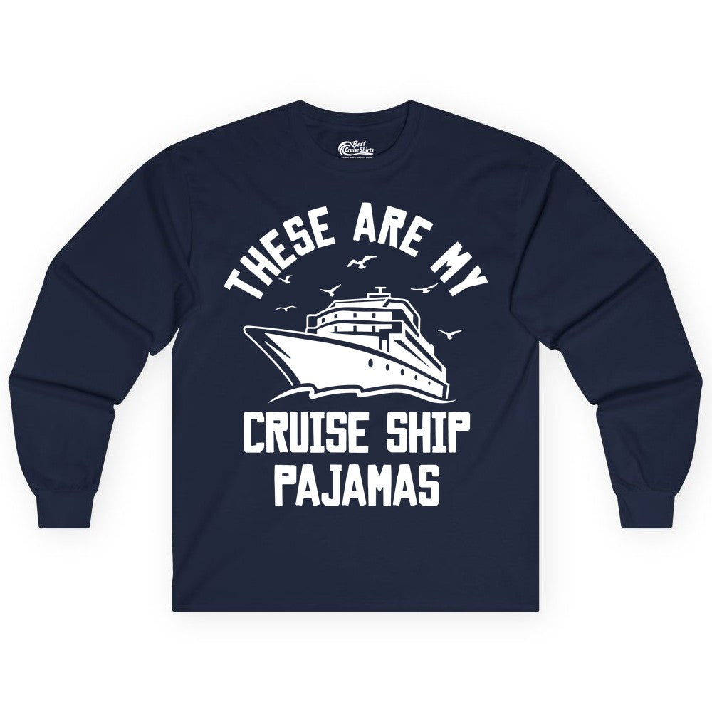 Cruise Ship Pajamas - Funny Cruise Outfit for Vacation Travelers (Long Sleeve) in Navy - These Are My Cruise Ship Pajamas Funny Nautical Cruise Shirt