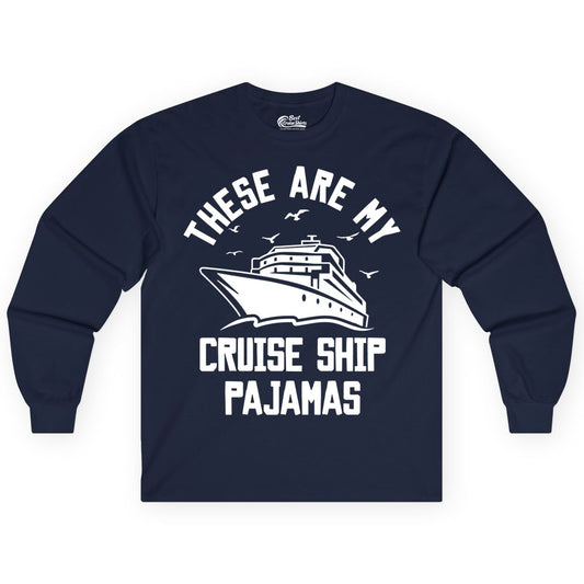 Cruise Ship Pajamas - Funny Cruise Outfit for Vacation Travelers (Long Sleeve) in Navy - These Are My Cruise Ship Pajamas Funny Nautical Cruise Shirt
