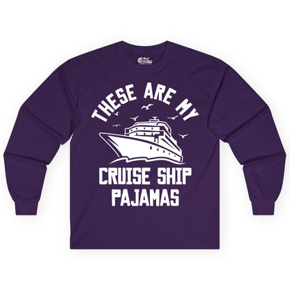 Cruise Ship Pajamas - Funny Cruise Outfit for Vacation Travelers (Long Sleeve) in Purple - These Are My Cruise Ship Pajamas Funny Nautical Cruise Shirt