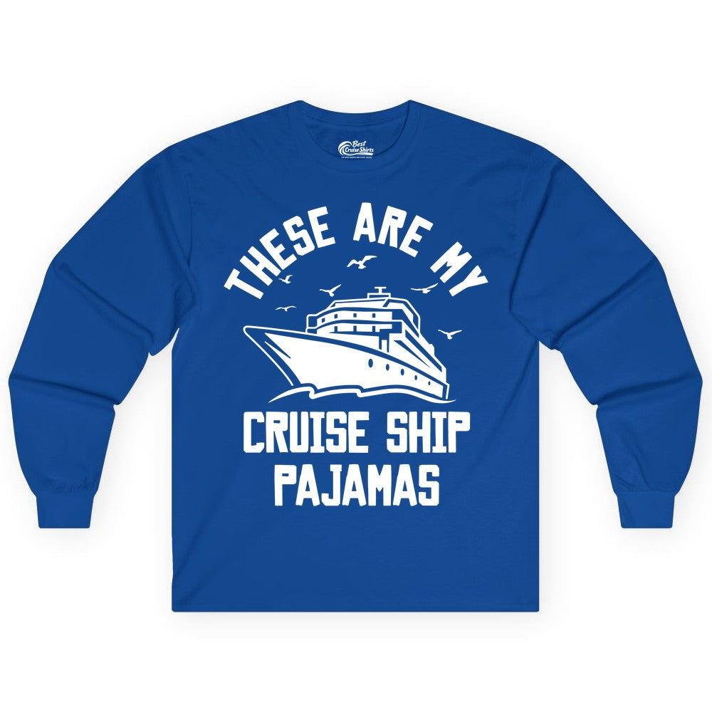 Cruise Ship Pajamas - Funny Cruise Outfit for Vacation Travelers (Long Sleeve) in Royal - These Are My Cruise Ship Pajamas Funny Nautical Cruise Shirt