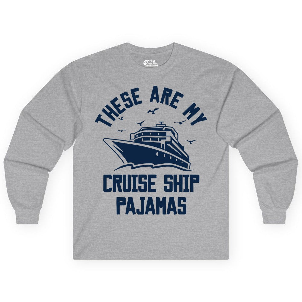 Cruise Ship Pajamas - Funny Cruise Outfit for Vacation Travelers (Long Sleeve) in Sport Grey - These Are My Cruise Ship Pajamas Funny Nautical Cruise Shirt