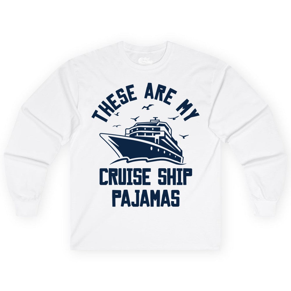 Cruise Ship Pajamas - Funny Cruise Outfit for Vacation Travelers (Long Sleeve) in White - These Are My Cruise Ship Pajamas Funny Nautical Cruise Shirt
