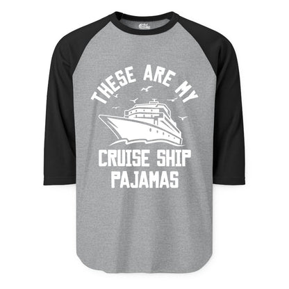 Cruise Ship Pajamas - Funny Cruise Outfit for Vacation Travelers (Raglan) in Heather GreyBlack - These Are My Cruise Ship Pajamas Funny Nautical Cruise Shirt